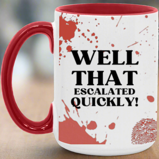 Well That Escalated Quickly! | w/Accent Color | 15oz Mug | True Crime