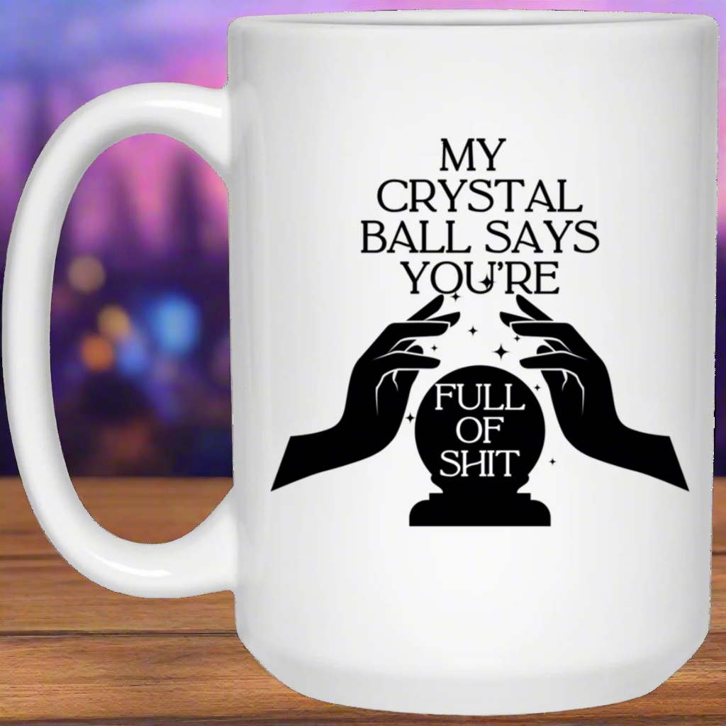 Crystal Ball | Full of Shit | 15oz Mug