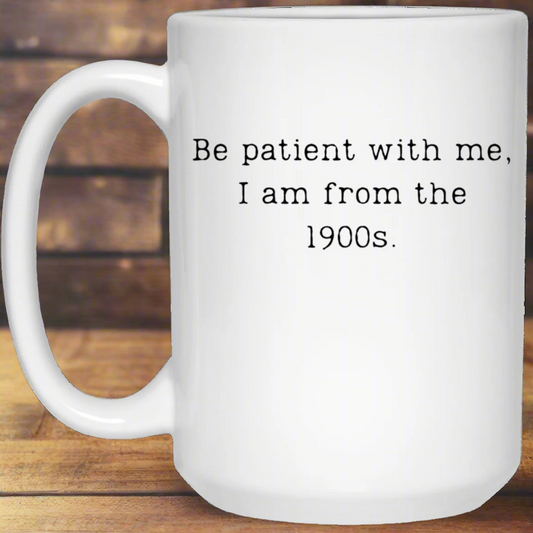 Be Patient with Me | 1900s | 15oz Mug