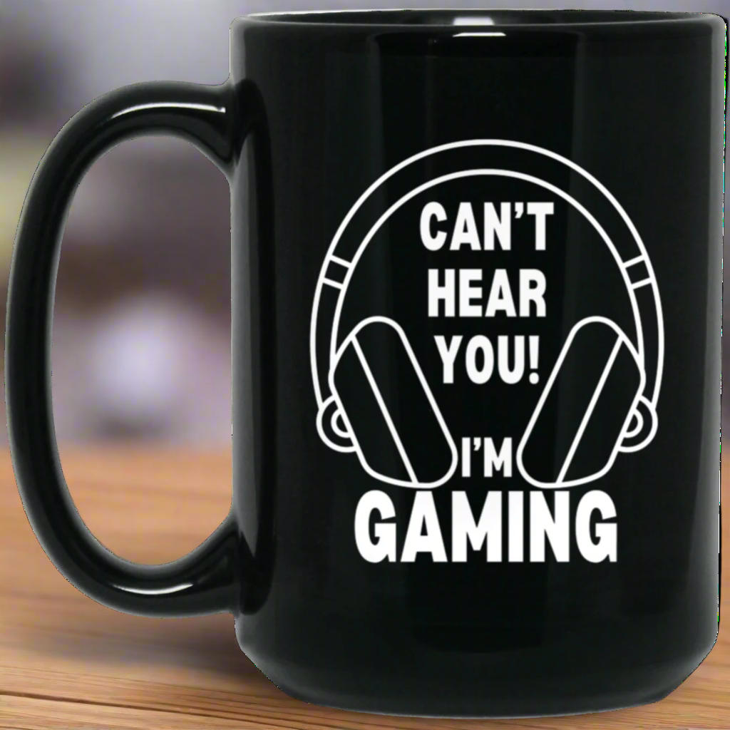 Can't Hear You! I'm GAMING | 15oz Mug | Gift for Gamer