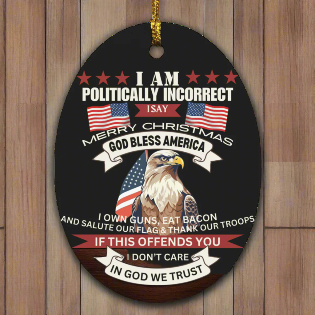 Politically Incorrect | Ornament | Eagle | Flag | In God We Trust