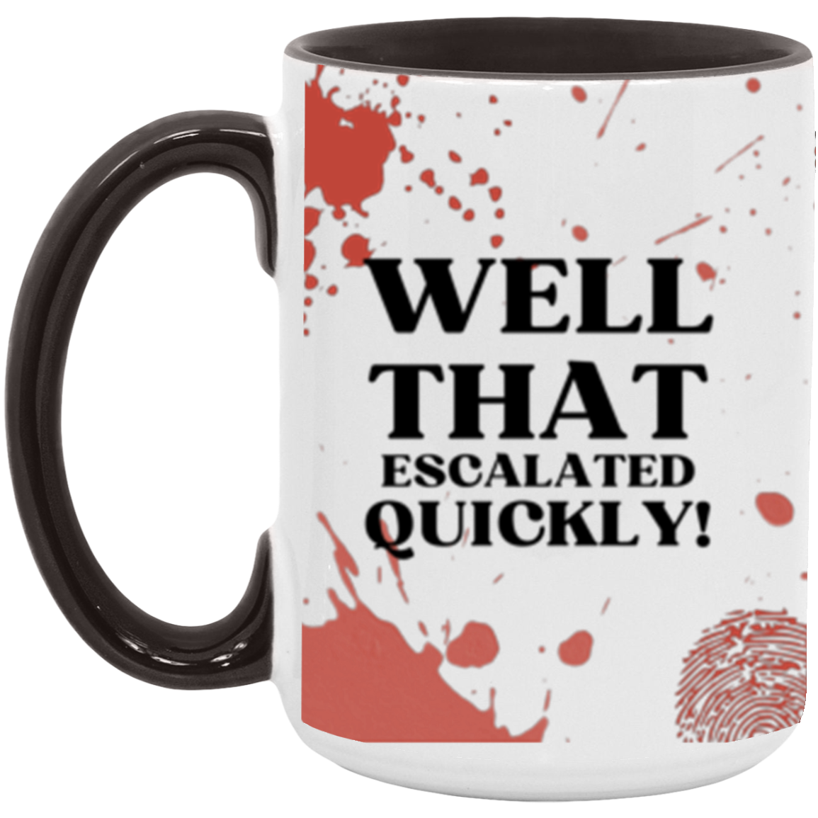 Well That Escalated Quickly! | w/Accent Color | 15oz Mug | True Crime