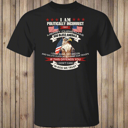 Politically Incorrect | T-Shirt | Gift for Patriot | USA