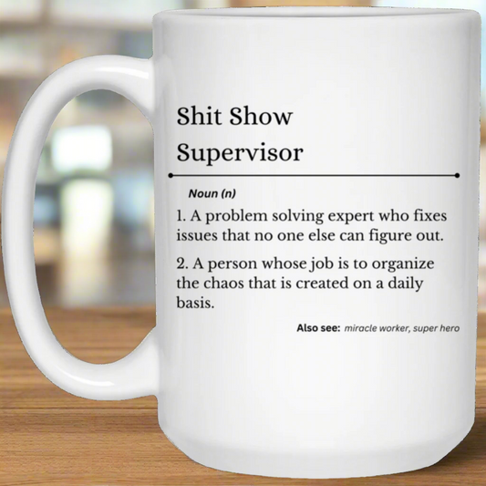 Shit Show Supervisor | 15oz Mug | Gift for the Boss