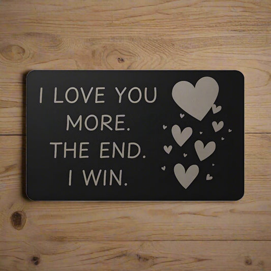 I Love You More | Engraved Metal Card | Gift for Someone you love