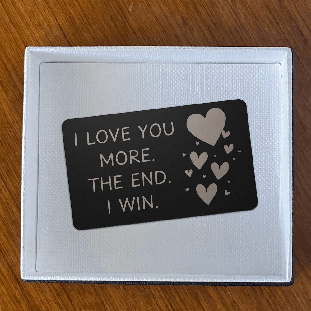 I Love You More | Engraved Metal Card | Gift for Someone you love