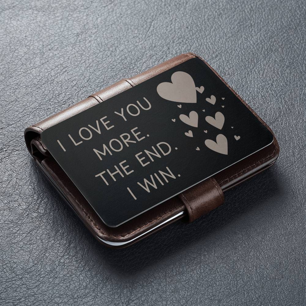 I Love You More | Engraved Metal Card | Gift for Someone you love