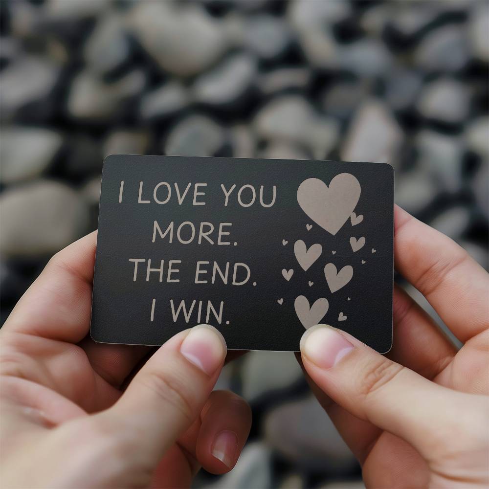 I Love You More | Engraved Metal Card | Gift for Someone you love